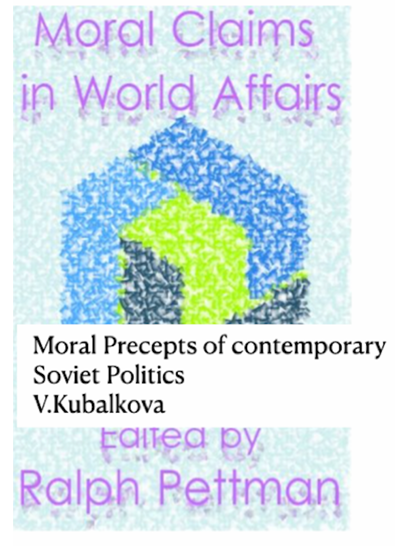 V. Kubálková, “Moral Precepts of Soviet Politics,” in R. Pettman (ed.) Moral Claims in World Affairs, Croom Helm, London, 1979. — book cover