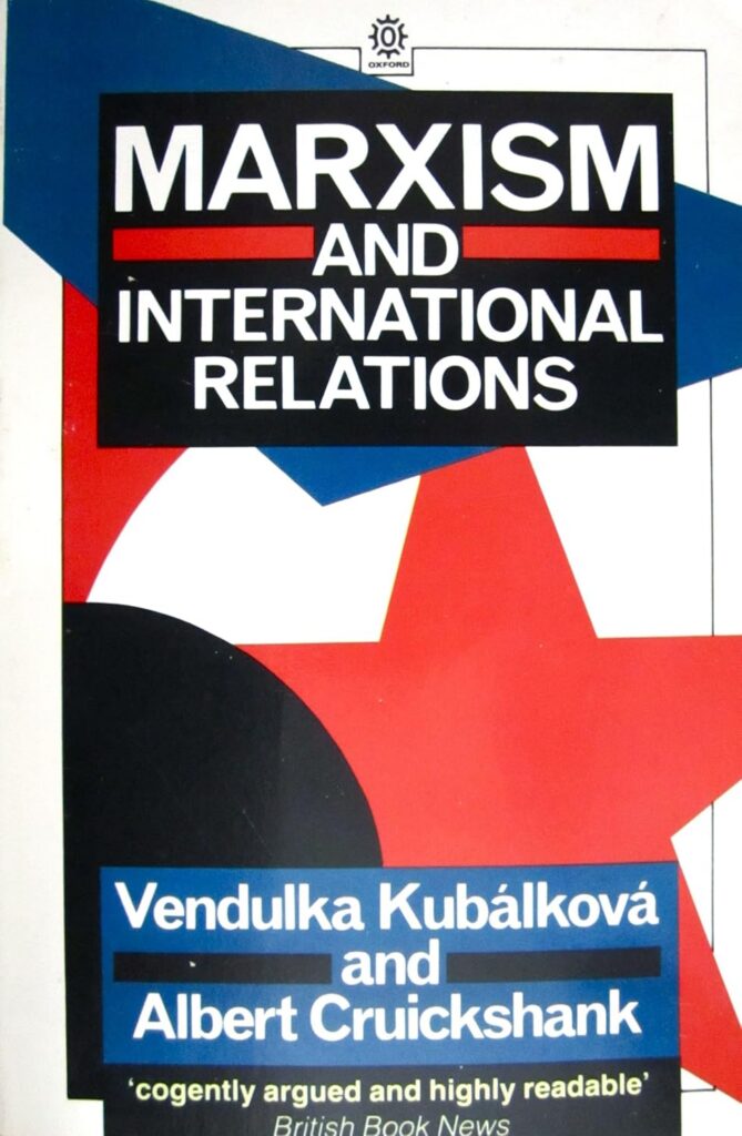 V. Kubálková and A.A. Cruickshank, Marxism and International Relations, Oxford University Press, 1985, pp. 281 (in “Marxist Introductions” series, eds. S. Lukes and Raymond Williams). — book cover