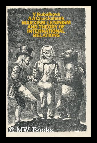 V. Kubálková and A.A. Cruickshank, Marxism-Leninism and Theory of International Relations, (Routledge and Kegan Paul, London and Boston, 1980, pp. 411.). — book cover