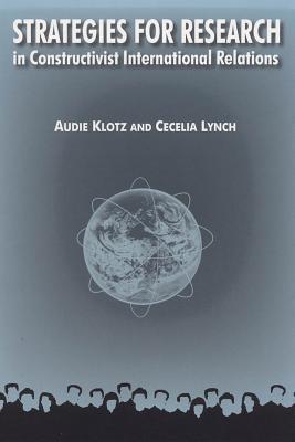Audie Klotz and Cecilia Lynch, Strategies for Research in Constructivist International Relations, 2007 — book cover
